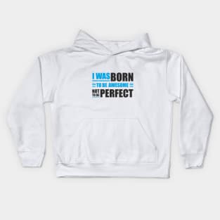 I was born to be awesome, not to be perfect Kids Hoodie